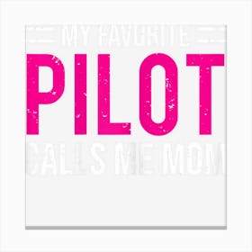 Womens My Favorite Pilot Calls Me Mom Cute Mother Gift Canvas Print