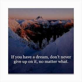 If You Have A Dream Don'T Never Give Up On It No Matter What Canvas Print