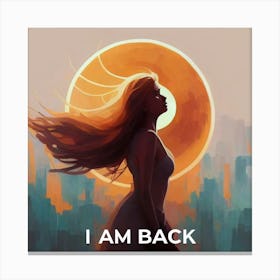 I Am Back Canvas Print