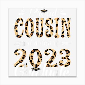 Proud Cousin Of A Class Of 2023 Graduate Leopard Canvas Print