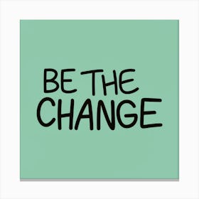 Be The Change Canvas Print