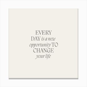 Every Day Is A New Opportunity To Change Your Life Canvas Print