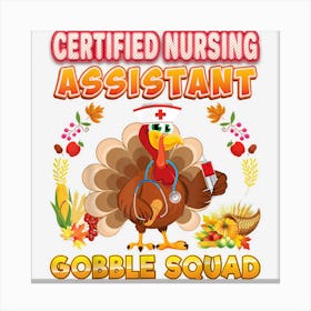 Certified Nursing Assistant Gobble Squad Turkey Thanksgiving Canvas Print