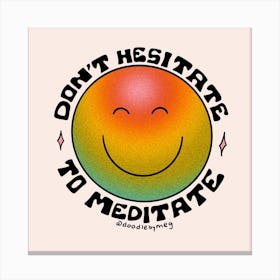Don't Hesitate To Meditate Canvas Print