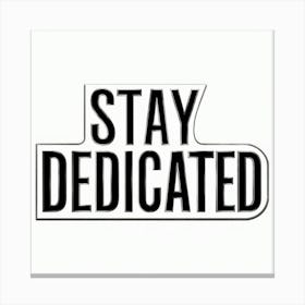 Stay Dedicated 1 Canvas Print