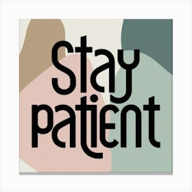 Stay Patient Canvas Print