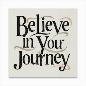 Believe In Your Journey 1 Canvas Print