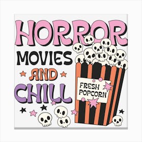 Horror Movies And Chill Canvas Print