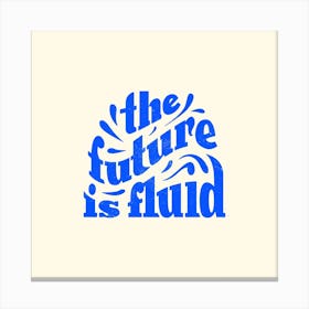 The Future Is Fluid In Blue Square Canvas Print