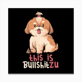 This Is Bullshitzu - Cute Funny Dog Gift 1 Canvas Print