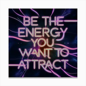 Be The Energy You Want To Attract 2 Canvas Print