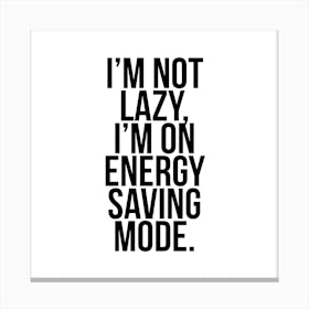 I Am Not Lazy Iam On Energy Saving Mode Canvas Print