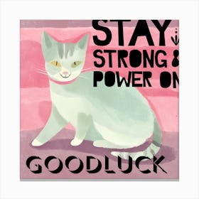 Stay Strong And Power On Goodluck Canvas Print