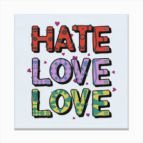 Hate Love Love Canvas Print