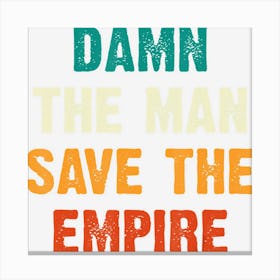 Damn The Man Save The Empire Canvas Print