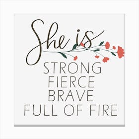 She Is Strong Fierce Brave Full Of Fire Canvas Print