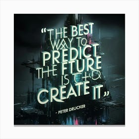 Best Way To Predict The Future Is To Create It 3 Canvas Print