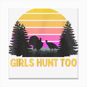 Girls Hunt Too Fun Turkey Hunting Canvas Print