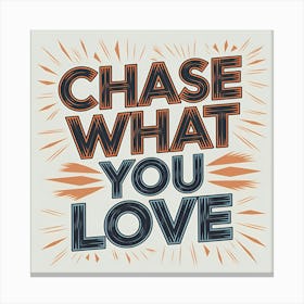 Chase What You Love Canvas Print