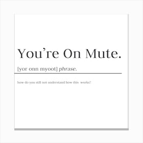 You're On Mute Canvas Print