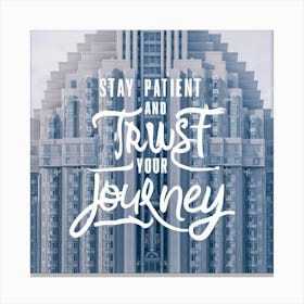 Stay Patient And Trust Your Journey 3 Canvas Print