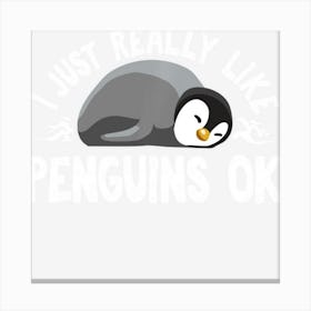 I Just Really Like Penguins Ok Gift For A Penguin Lover Canvas Print