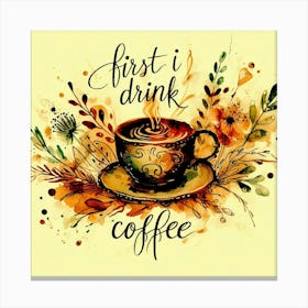 First I Drink Coffee 8 Canvas Print