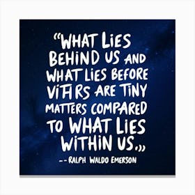 What Lies Behind Us What Lies Before Vira Are Compared To What Lies Within Us Canvas Print