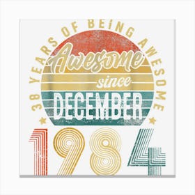 Awesome Since December 1984 38th Birthday 38 Years Old Gifts Canvas Print