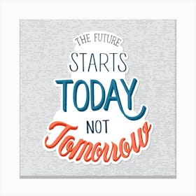 Future Starts Today Not Tomorrow Canvas Print