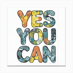 Yes You Can An Eclectic And Empowering Floral Typography Design (2) Canvas Print