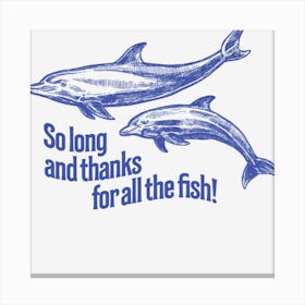 So Long And Thanks For All The Fish Canvas Print