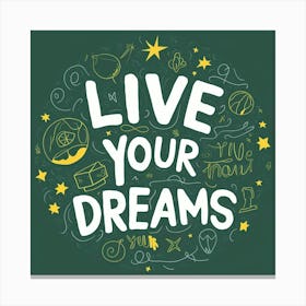 Live Your Dreams 6 Canvas Print