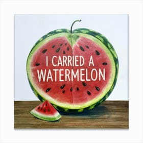 I Carried A Watermelon 3 Canvas Print