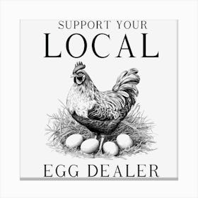 Support Your Local Egg Dealer Canvas Print