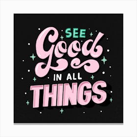See Good In All Things Canvas Print