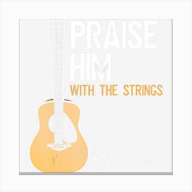 Praise Him With Strings Christian Guitar Psalm 1504 Canvas Print