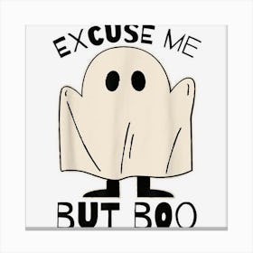 Halloween Costume Boo Crew Excuse Me But Boo Canvas Print