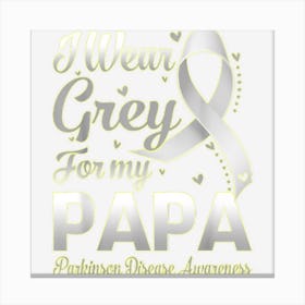 I Wear Grey For My Papa Parkinson Disease Awareness Ribbon Canvas Print