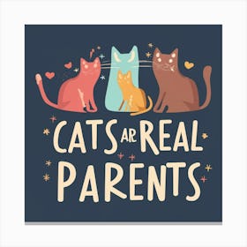 Cats Are Real Parents 1 Canvas Print