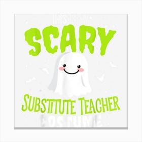 Funny Halloween This Is My Scary Substitute Teacher Custome Canvas Print