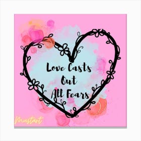 Love Casts Out All Fears 1 Canvas Print