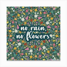 No rain no flowers Canvas Print