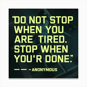 Do Not Stop When You Are Tired, Stop When You'Re Done Canvas Print