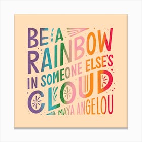 Be A Rainbow Square Canvas Print