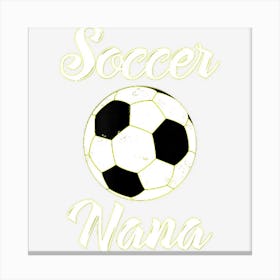 Soccer Nana Love Soccer Grandma Soccer Fan Canvas Print