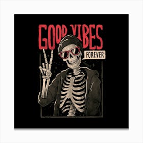 Good Vibes Forever - Dark Funny Sarcasm Skeleton Skull Gift Canvas Print