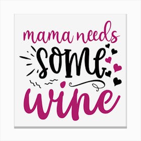 Mama Needs Some Wine Canvas Print