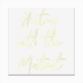 Hostess For Women Hostess With The Mostest Canvas Print