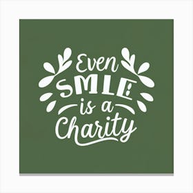 Even Smile Is A Charity Canvas Print